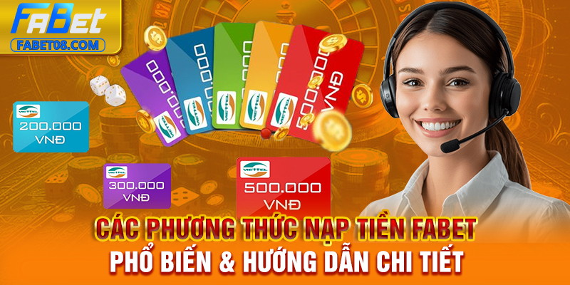 Các phương thức nạp tiền Fabet phổ biến & hướng dẫn chi tiết