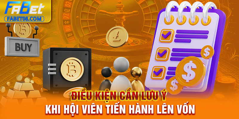 Điều kiện cần lưu ý khi hội viên tiến hành lên vốn