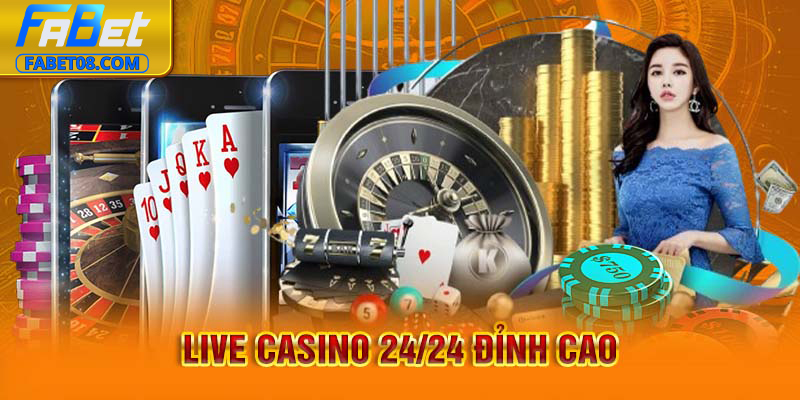 Live casino 24/24 đỉnh cao