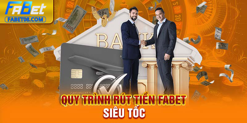 Quy trình rút tiền Fabet siêu tốc
